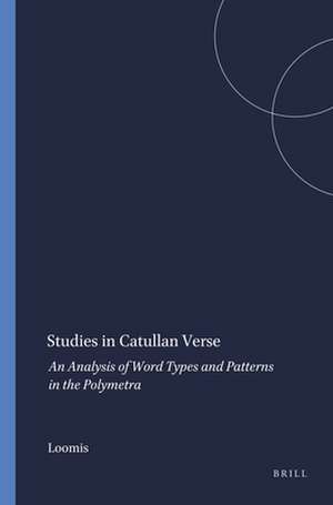 Studies in Catullan Verse: An Analysis of Word Types and Patterns in the Polymetra de Loomis