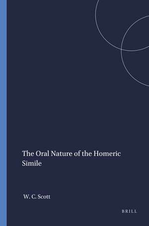 The Oral Nature of the Homeric Simile de William C. Scott