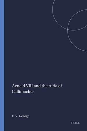 Aeneid VIII and the Aitia of Callimachus de Edward Vincent George