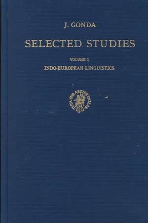 Selected Studies of Jan Gonda, Volume 1 Indo-European Linguistics de J. Gonda