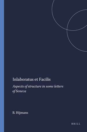 Inlaboratus et Facilis: Aspects of structure in some letters of Seneca de B.L. Hijmans