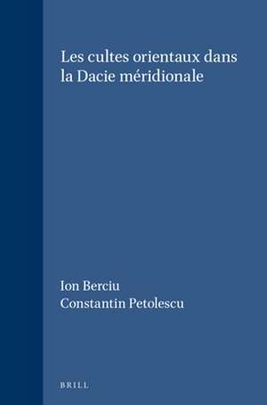 Les cultes orientaux dans la Dacie méridionale de Ion Berciu