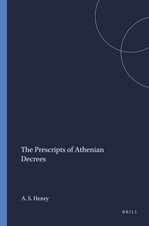 The Prescripts of Athenian Decrees de Alan S. Henry