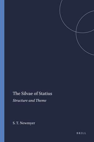 The Silvae of Statius: Structure and Theme de Stephen Thomas Newmyer