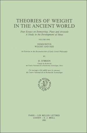 Theories of Weight in the Ancient World: Four Essays on Democritus, Plato and Aristotle. A Study in the Development of Ideas. 1. Democritus: Weight and Size. An Exercise in the Reconstruction of Early Greek Philosophy de Denis O'Brien