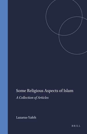 Some Religious Aspects of Islam: A Collection of Articles de Lazarus-Yafeh