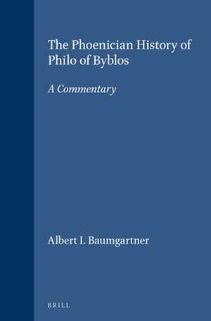 The Phoenician History of Philo of Byblos: A Commentary de Albert I. Baumgartner