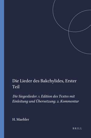 Die Lieder Des Bakchylides de Herwig Maehler