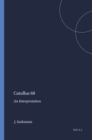 Catullus 68: An Interpretation de John Sarkissian