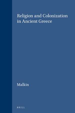 Religion and Colonization in Ancient Greece de Irad Malkin