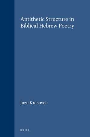 Antithetic Structure in Biblical Hebrew Poetry de Joze Krasovec