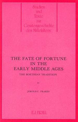 The Fate of Fortune in the Middle Ages: The Boethian Tradition de Frakes