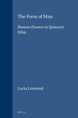 The Form of Man: Human Essence in Spinoza's <i>Ethic</i> de Lucia Lermond