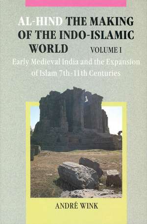 Al-Hind, Volume 1 Early medieval India and the expansion of Islam 7th-11th centuries de André Wink