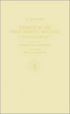 Hebrew in its West Semitic Setting. A Comparative Survey of Non-Masoretic Hebrew Dialects and Traditions. Part 2. Phonetics and Phonology; Part 3. Morphosyntactics de Murtonen