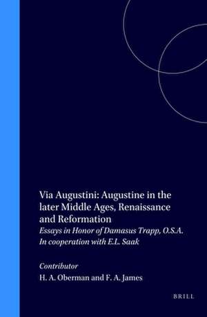 Via Augustini: Augustine in the later Middle Ages, Renaissance and Reformation: Essays in Honor of Damasus Trapp, O.S.A. In cooperation with E.L. Saak de Eric Leland Saak