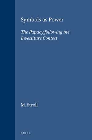 Symbols as Power: The Papacy following the Investiture Contest de M. Stroll