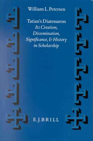 Tatian's Diatessaron: Its Creation, Dissemination, Significance, and History in Scholarship de William L. Petersen