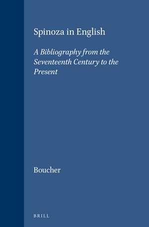 Spinoza in English: A Bibliography from the Seventeenth Century to the Present de Wayne I. Boucher