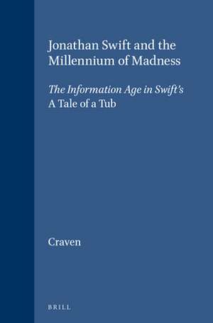 Jonathan Swift and the Millennium of Madness: The Information Age in Swift's <i>A Tale of a Tub</i> de Kenneth Craven