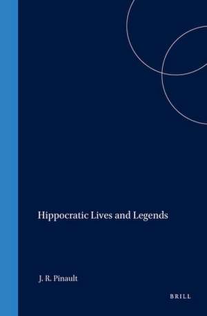 Hippocratic Lives and Legends de Jody Rubin Pinault