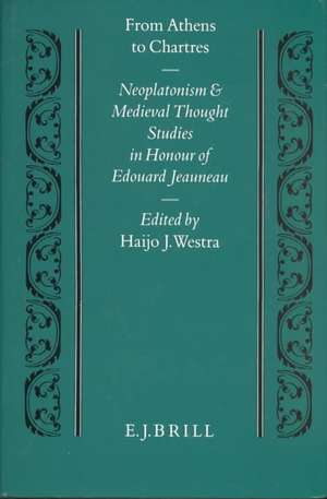 From Athens to Chartres: Neoplatonism and Medieval Thought. Studies in Honour of Edouard Jeauneau de Haijo Jan Westra