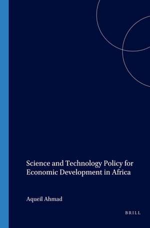 Science and Technology Policy for Economic Development in Africa de Aqueil Ahmad