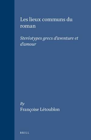 Les lieux communs du roman: Steréotypes grecs d'aventure et d'amour de Létoublon