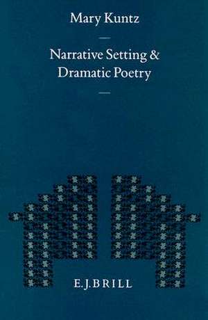 Narrative Setting and Dramatic Poetry de M. Kuntz