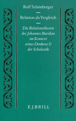 Relation als Vergleich: Die Relationstheorie des Johannes Buridan im Kontext seines Denkens und der Scholastik de Schönberger