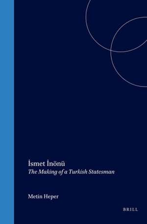 İsmet İnönü: The Making of a Turkish Statesman de Metin Heper