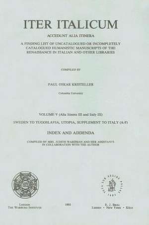 Iter Italicum: A Finding list of Uncatalogued or Incompletely Catalogued Humanistic MSS, Iter Italicum: Index and Addenda to Vol 5.: Alia itinera 3: Sweden to Yugoslavia, Utopia. Italy 3: Supplement to Italy: Compiled by J. Wardman and her Assistants in Collaboration with the Author de Kristeller