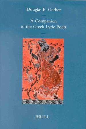 A Companion to the Greek Lyric Poets de Douglas E. Gerber