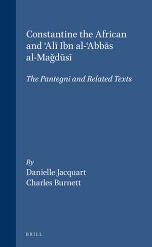 Constantine the African and ‘Alī Ibn al-‘Abbās al-Mağūsī: The <i>Pantegni</i> and Related Texts de Danielle Jacquart