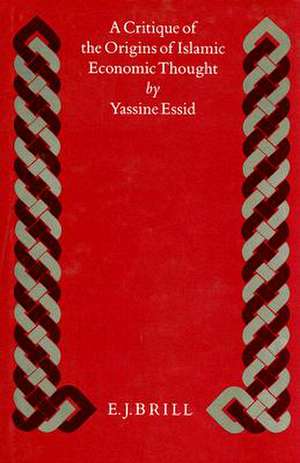 A Critique of the Origins of Islamic Economic Thought de Mohammed Yassine Essid