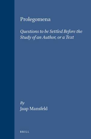 Prolegomena: Questions to be Settled Before the Study of an Author, or a Text de Jaap Mansfeld