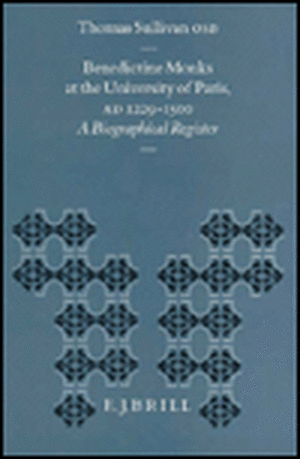 Benedictine Monks at the University of Paris, A.D. 1229-1500: A Biographical Register de Sullivan