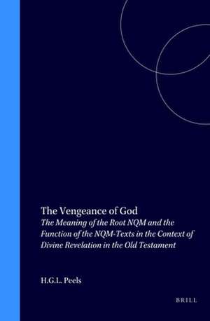 The Vengeance of God: The Meaning of the Root NQM and the Function of the NQM-Texts in the Context of Divine Revelation in the Old Testament de Eric Peels