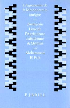 L'agronomie de la Mésopotamie antique: Analyse du «Livre de l'agriculture nabatéenne» de Qûtâmä de Mohammed El Faïz