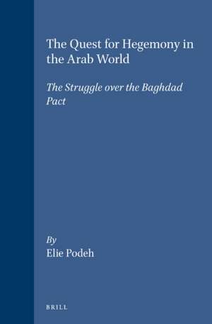 The Quest for Hegemony in the Arab World: The Struggle over the Baghdad Pact de Podeh