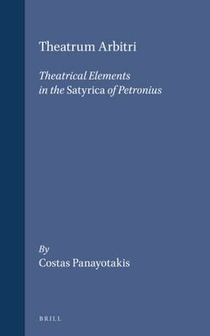 Theatrum Arbitri: Theatrical Elements in the <i>Satyrica</i> of Petronius de C. Panayotakis