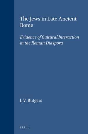 The Jews in Late Ancient Rome: Evidence of Cultural Interaction in the Roman Diaspora de L.V. Rutgers