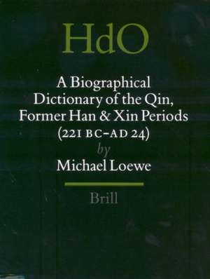 A Biographical Dictionary of the Qin, Former Han and Xin Periods (221 BC - AD 24) de Michael Loewe