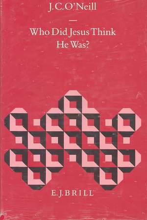 Who Did Jesus Think He Was? de Estate of J.C. O'Neill