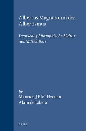 Albertus Magnus und der Albertismus: Deutsche philosophische Kultur des Mittelalters de Maarten Hoenen