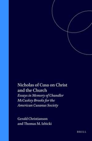 Nicholas of Cusa on Christ and the Church: Essays in Memory of Chandler McCuskey Brooks for the American Cusanus Society de H. Lawrence Bond