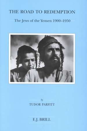 The Road to Redemption: The Jews of the Yemen 1900-1950 de Tudor V. Parfitt