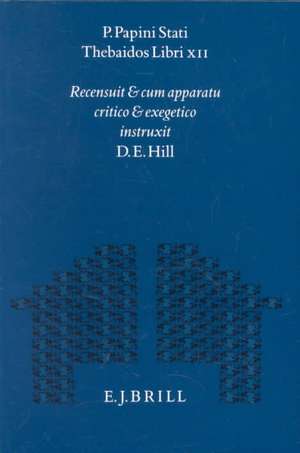 P. Papini Stati Thebaidos Libri XII: Recensuit et cum apparatu critico et exegetico instruxit D.E. Hill de D.E. Hill