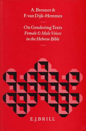 On Gendering Texts: Female and Male Voices in the Hebrew Bible de Athalya Brenner