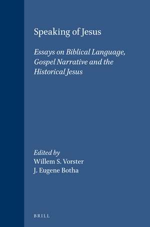 Speaking of Jesus: Essays on Biblical Language, Gospel Narrative and the Historical Jesus de Willem S. Vorster